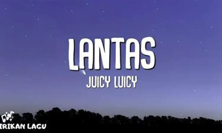 Lirik Lagu Juicy Luicy Lantas Lirik Lagu Juicy Luicy Lantas